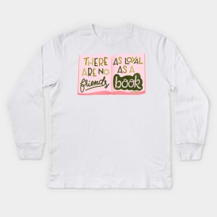 There are no friends as loyal as a book Kids Long Sleeve T-Shirt